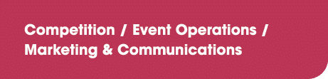 Competition / Event Operations / Marketing & Communications