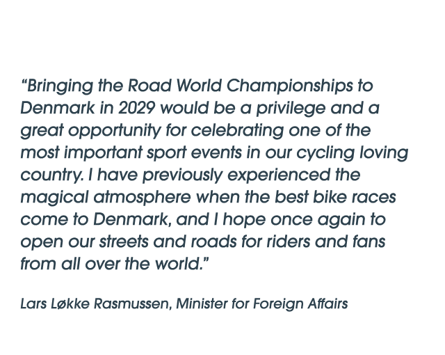 “Bringing the Road World Championships to Denmark in 2029 would be a privilege and a great opportunity for celebratin...