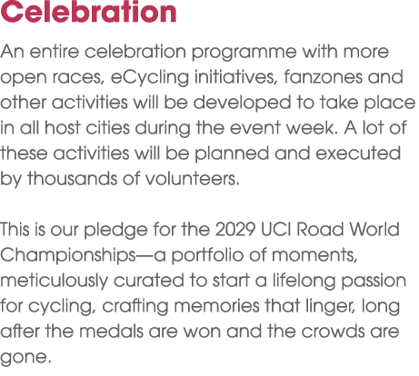 Celebration An entire celebration programme with more open races, eCycling initiatives, fanzones and other activities...