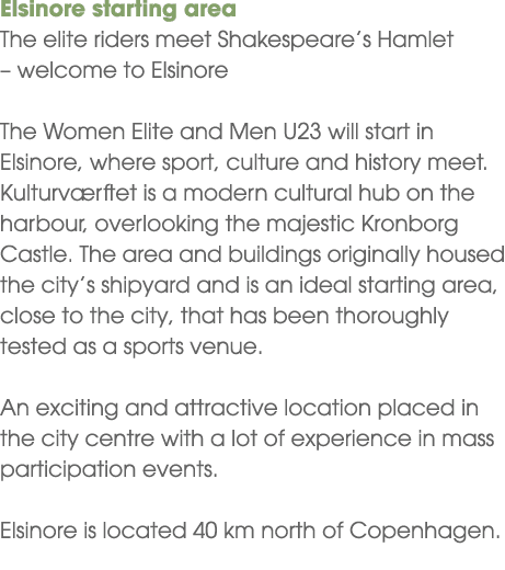Elsinore starting area The elite riders meet Shakespeare’s Hamlet – welcome to Elsinore The Women Elite and Men U23 w...
