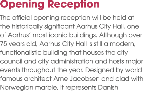 Opening Reception The official opening reception will be held at the historically significant Aarhus City Hall, one o...
