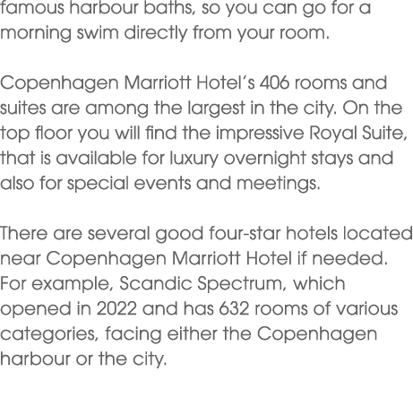 famous harbour baths, so you can go for a morning swim directly from your room. Copenhagen Marriott Hotel’s 406 rooms...