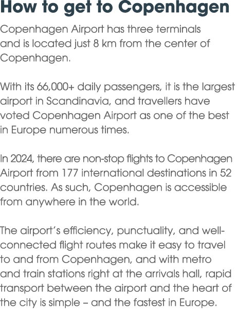 How to get to Copenhagen Copenhagen Airport has three terminals and is located just 8 km from the center of Copenhage...